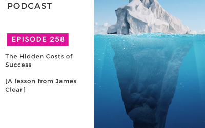 The Hidden Costs of Success – A Lesson From James Clear That Applies To Small Business Owners